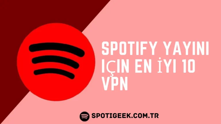 Spotify Yayını için En İyi 10 VPN: Kilidi Açın ve Her Yerden Erişin